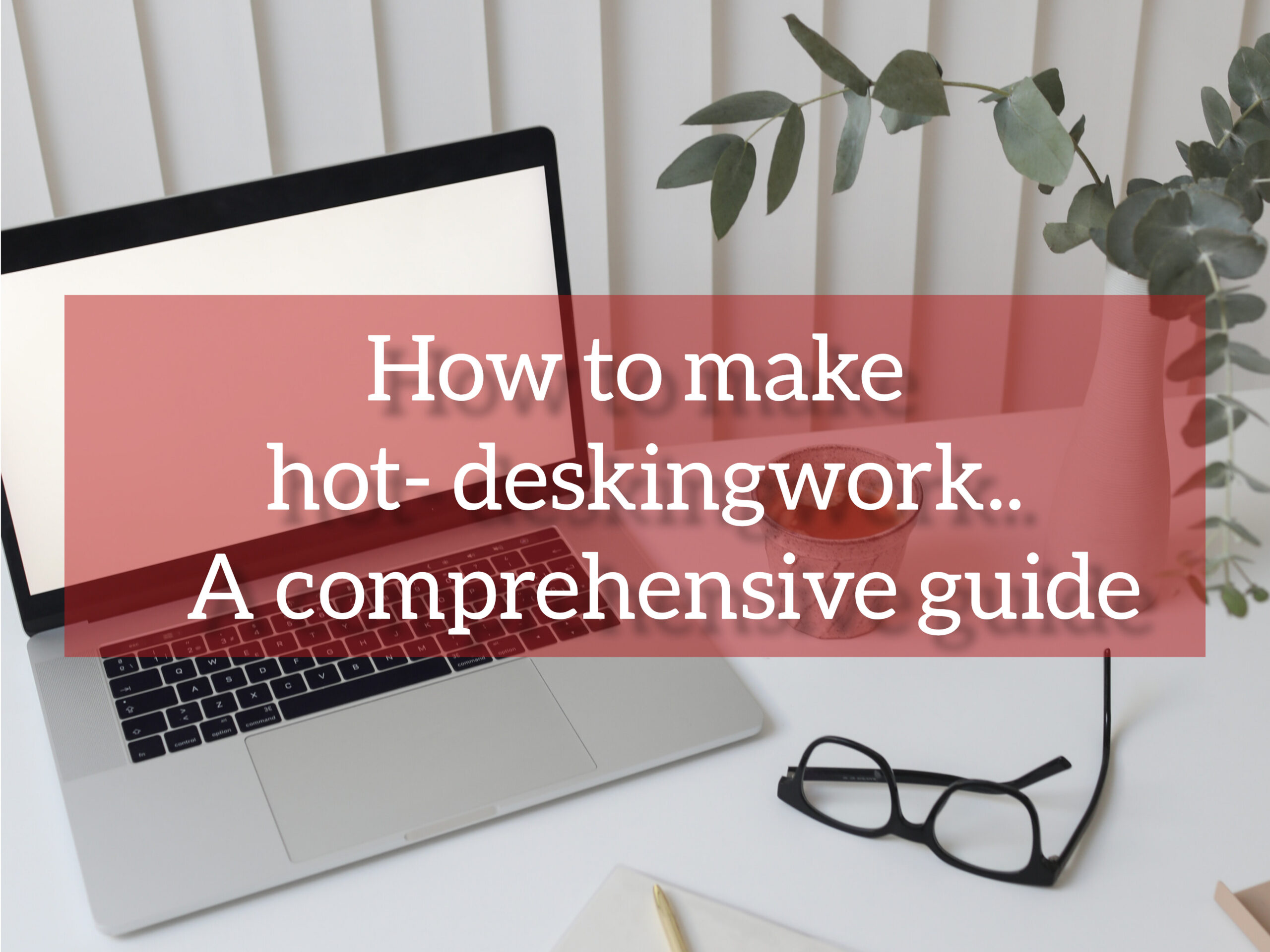 How to Make Hot-Desking Work: A Comprehensive Guide